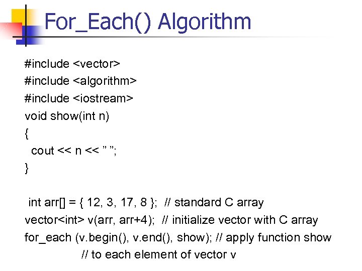 For_Each() Algorithm #include <vector> #include <algorithm> #include <iostream> void show(int n) { cout <<