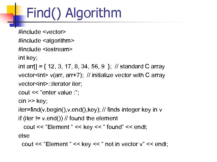 Find() Algorithm #include <vector> #include <algorithm> #include <iostream> int key; int arr[] = {