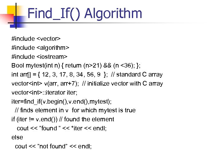 Find_If() Algorithm #include <vector> #include <algorithm> #include <iostream> Bool mytest(int n) { return (n>21)