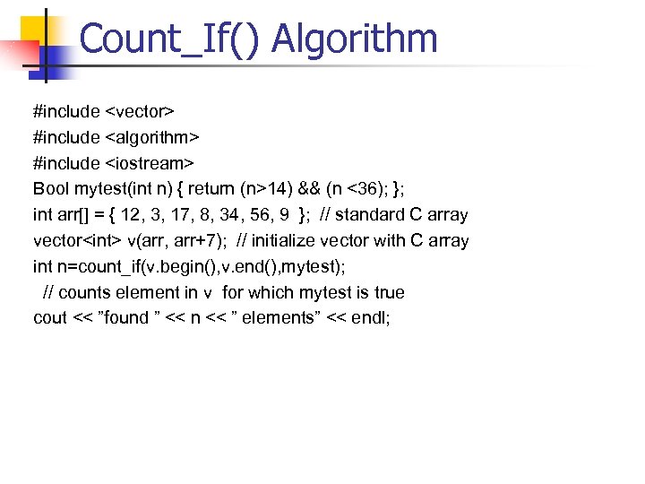 Count_If() Algorithm #include <vector> #include <algorithm> #include <iostream> Bool mytest(int n) { return (n>14)