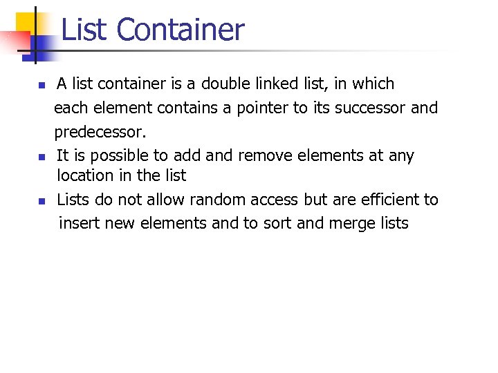 List Container A list container is a double linked list, in which each element
