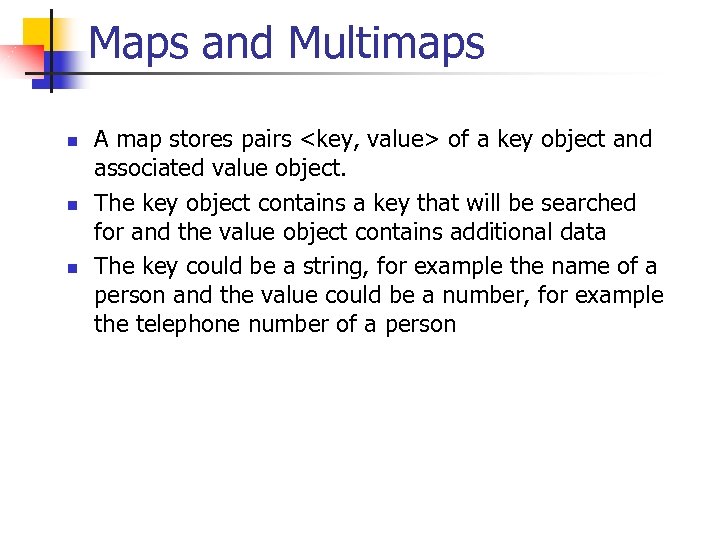 Maps and Multimaps n n n A map stores pairs <key, value> of a