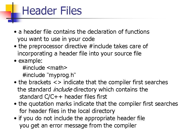 Header Files • a header file contains the declaration of functions you want to