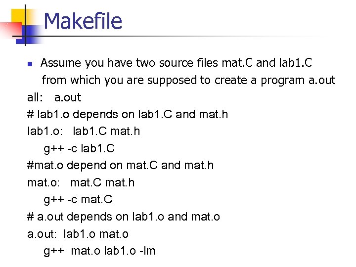 Makefile Assume you have two source files mat. C and lab 1. C from