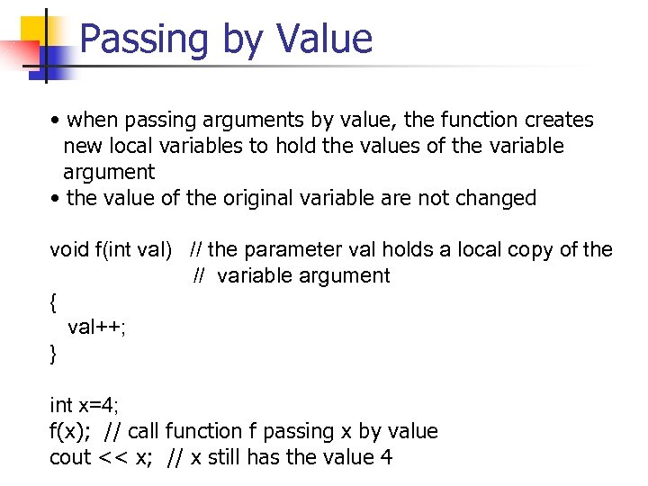 Passing by Value • when passing arguments by value, the function creates new local