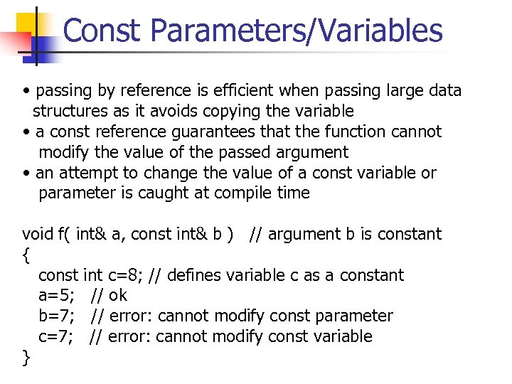 Const Parameters/Variables • passing by reference is efficient when passing large data structures as