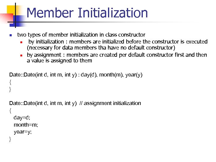 Member Initialization n two types of member initialization in class constructor n by initialization