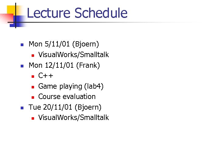 Lecture Schedule n n n Mon 5/11/01 (Bjoern) n Visual. Works/Smalltalk Mon 12/11/01 (Frank)
