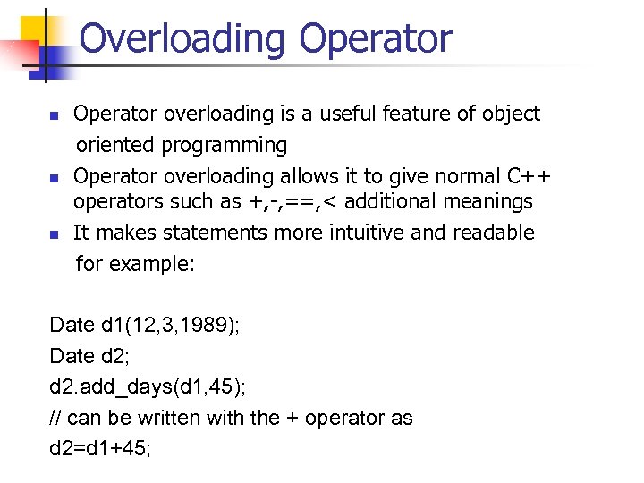 Overloading Operator overloading is a useful feature of object oriented programming n Operator overloading