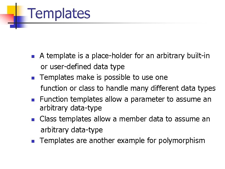 Templates A template is a place-holder for an arbitrary built-in or user-defined data type