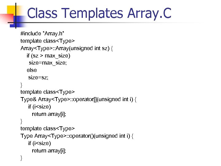 Class Templates Array. C #include ”Array. h” template class<Type> Array<Type>: : Array(unsigned int sz)