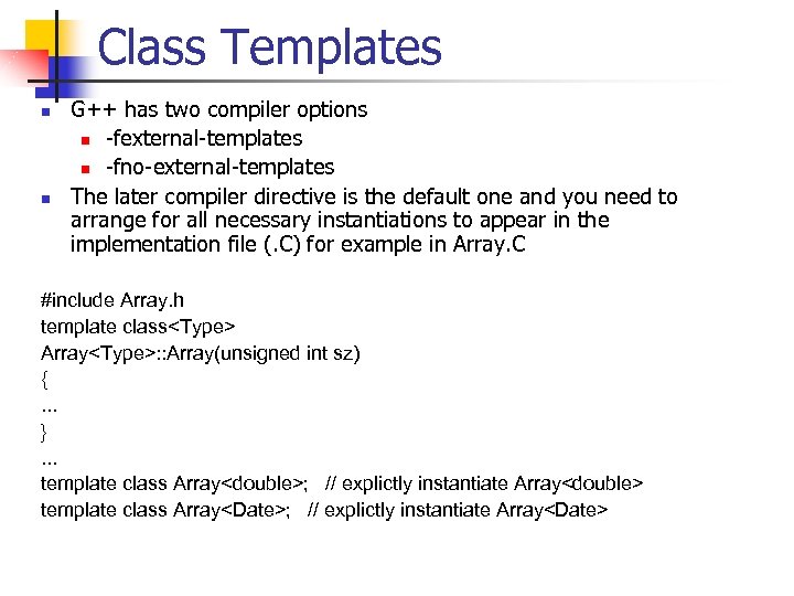 Class Templates n n G++ has two compiler options n -fexternal-templates n -fno-external-templates The