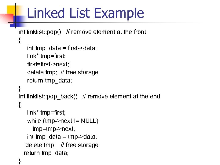 Linked List Example int linklist: : pop() // remove element at the front {