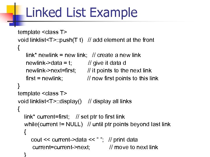 Linked List Example template <class T> void linklist<T>: : push(T t) // add element