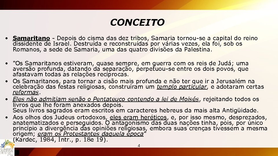 CONCEITO • Samaritano - Depois do cisma das dez tribos, Samaria tornou-se a capital