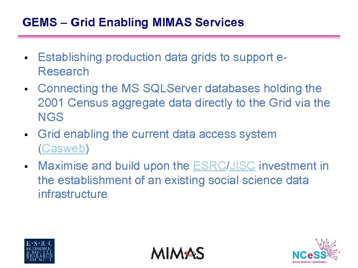 GEMS – Grid Enabling MIMAS Services § § Establishing production data grids to support