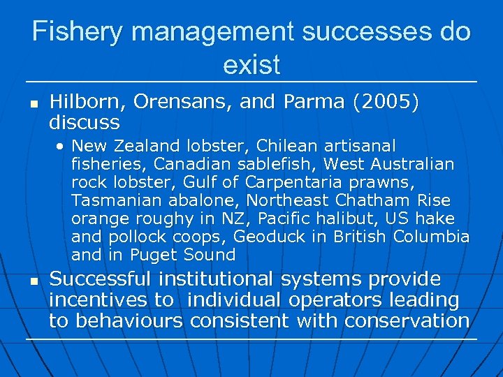 Fishery management successes do exist n Hilborn, Orensans, and Parma (2005) discuss • New