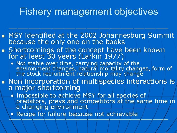 Fishery management objectives n n MSY identified at the 2002 Johannesburg Summit because the