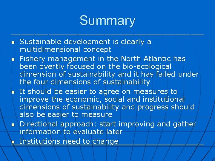 Summary n n n Sustainable development is clearly a multidimensional concept Fishery management in