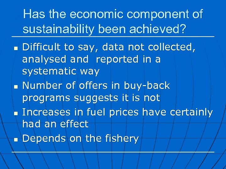 Has the economic component of sustainability been achieved? n n Difficult to say, data
