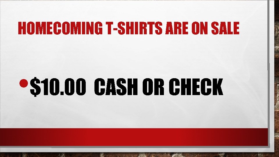 HOMECOMING T-SHIRTS ARE ON SALE • $10. 00 CASH OR CHECK 