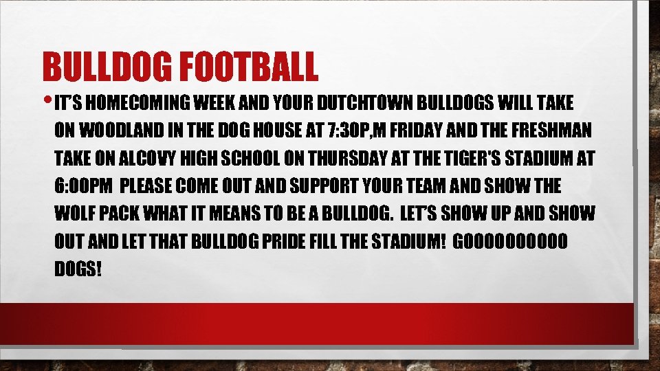 BULLDOG FOOTBALL • IT’S HOMECOMING WEEK AND YOUR DUTCHTOWN BULLDOGS WILL TAKE ON WOODLAND