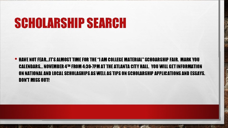SCHOLARSHIP SEARCH • HAVE NOT FEAR…IT’S ALMOST TIME FOR THE “I AM COLLEGE MATERIAL”