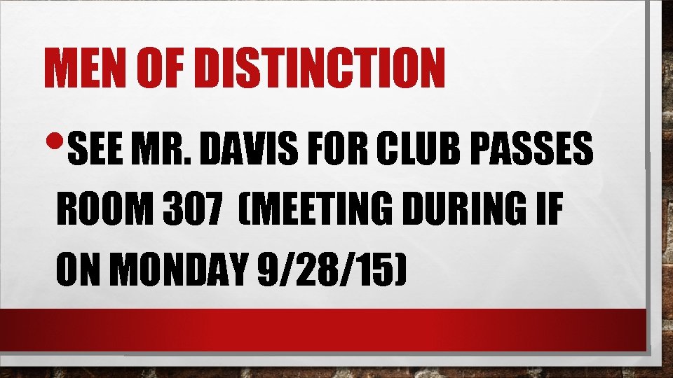MEN OF DISTINCTION • SEE MR. DAVIS FOR CLUB PASSES ROOM 307 (MEETING DURING