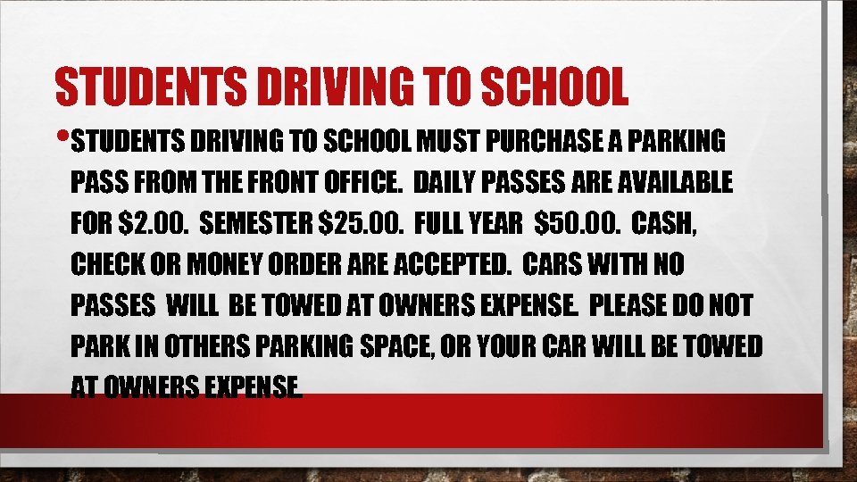 STUDENTS DRIVING TO SCHOOL • STUDENTS DRIVING TO SCHOOL MUST PURCHASE A PARKING PASS