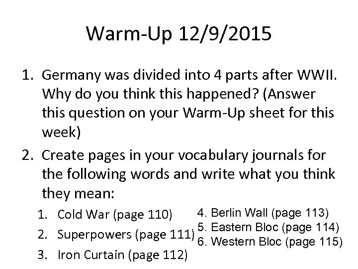 Warm-Up 12/9/2015 1. Germany was divided into 4 parts after WWII. Why do you