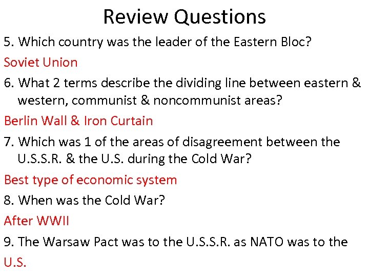 Review Questions 5. Which country was the leader of the Eastern Bloc? Soviet Union