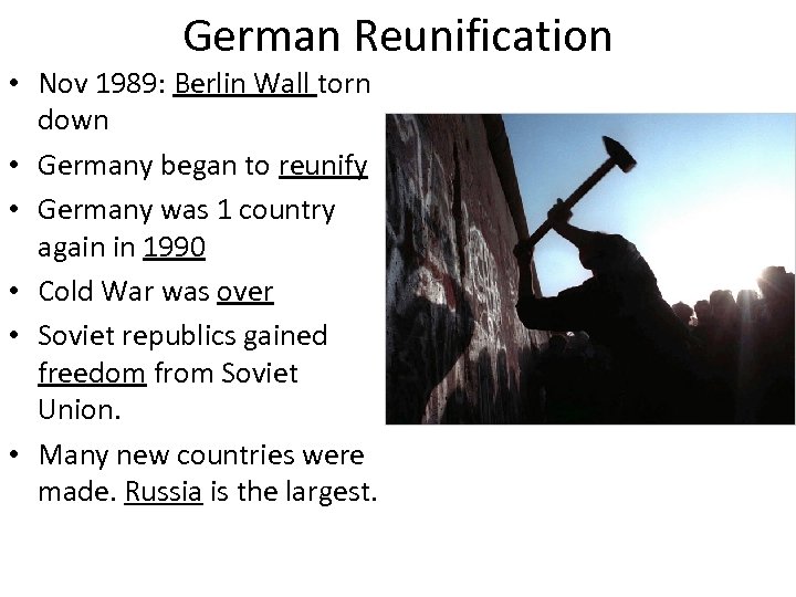 German Reunification • Nov 1989: Berlin Wall torn down • Germany began to reunify