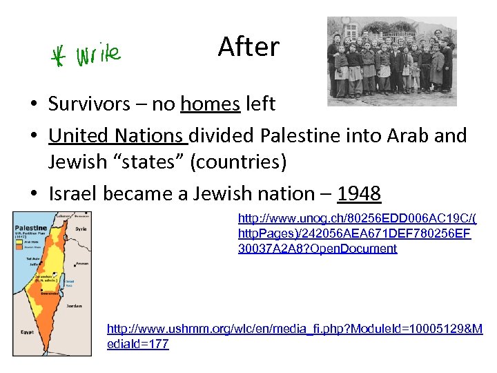 After • Survivors – no homes left • United Nations divided Palestine into Arab