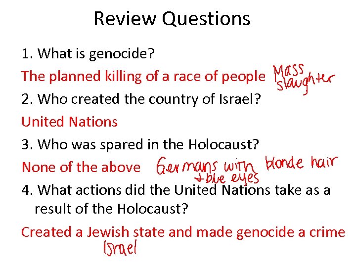 Review Questions 1. What is genocide? The planned killing of a race of people