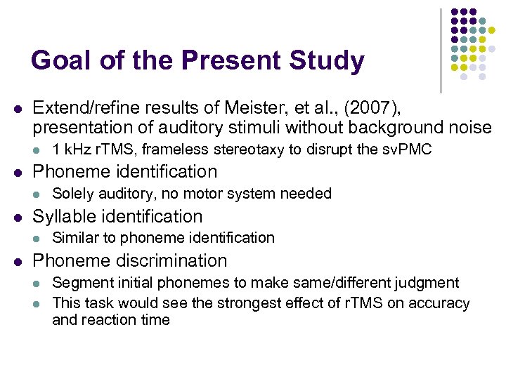 Goal of the Present Study l Extend/refine results of Meister, et al. , (2007),