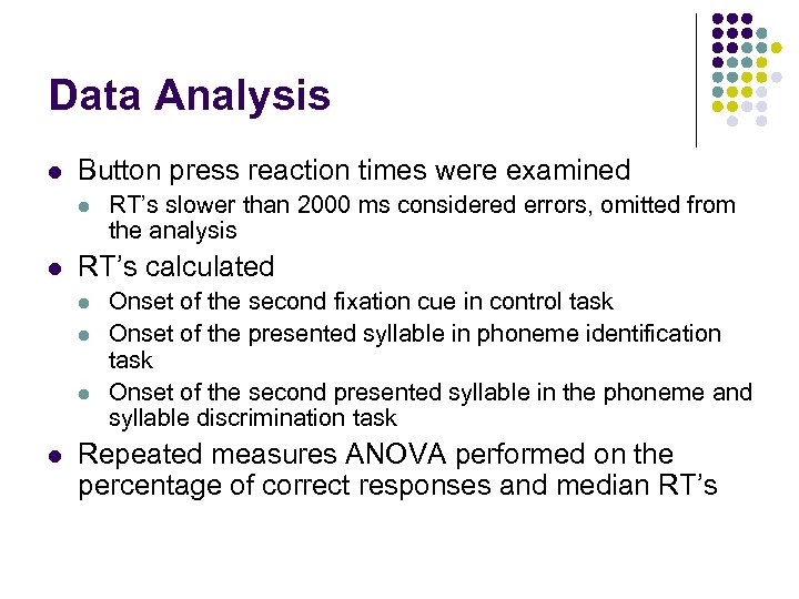 Data Analysis l Button press reaction times were examined l l RT’s calculated l