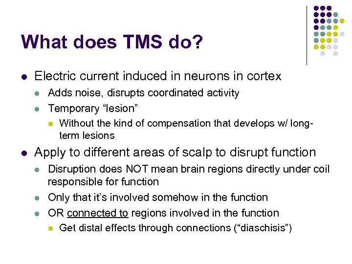 What does TMS do? l Electric current induced in neurons in cortex l l