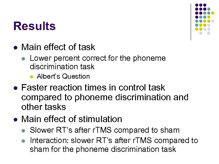 Results l Main effect of task l Lower percent correct for the phoneme discrimination