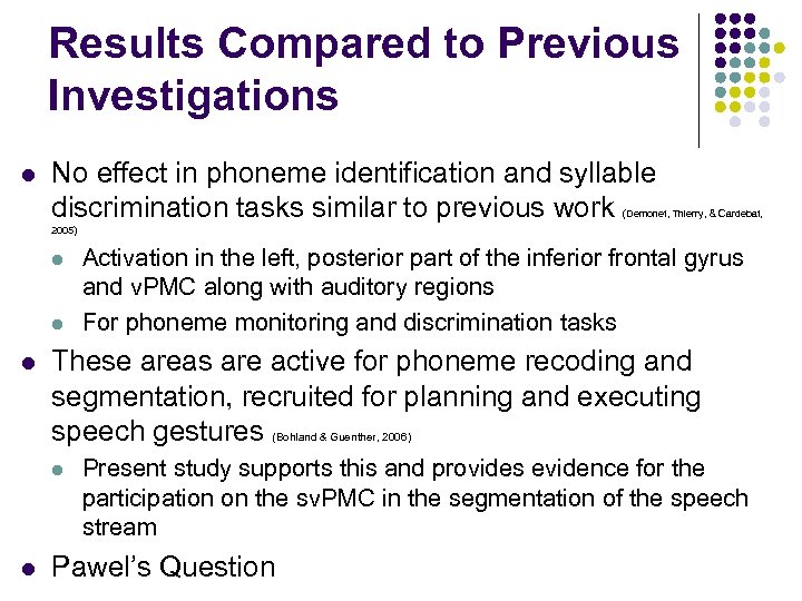 Results Compared to Previous Investigations l No effect in phoneme identification and syllable discrimination