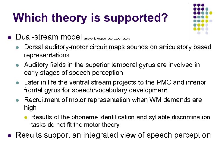 Which theory is supported? l Dual-stream model l l (Hickok & Poeppel, 2001, 2004,