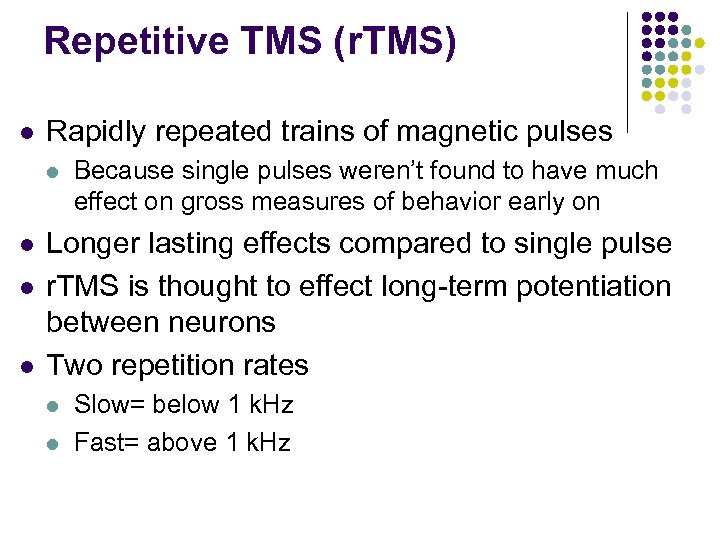 Repetitive TMS (r. TMS) l Rapidly repeated trains of magnetic pulses l l Because