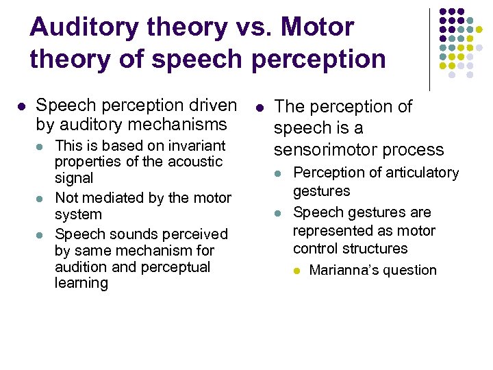 Auditory theory vs. Motor theory of speech perception l Speech perception driven by auditory