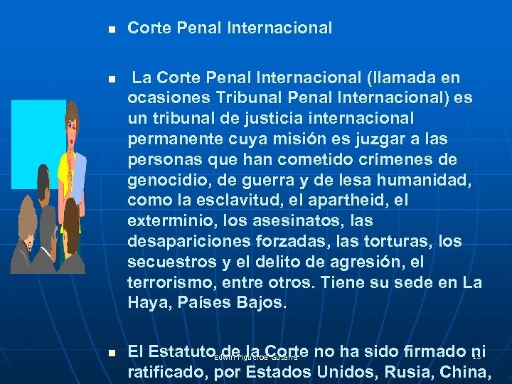 n n n Corte Penal Internacional La Corte Penal Internacional (llamada en ocasiones Tribunal