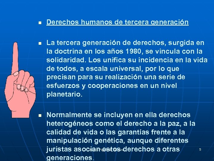 n n n Derechos humanos de tercera generación La tercera generación de derechos, surgida