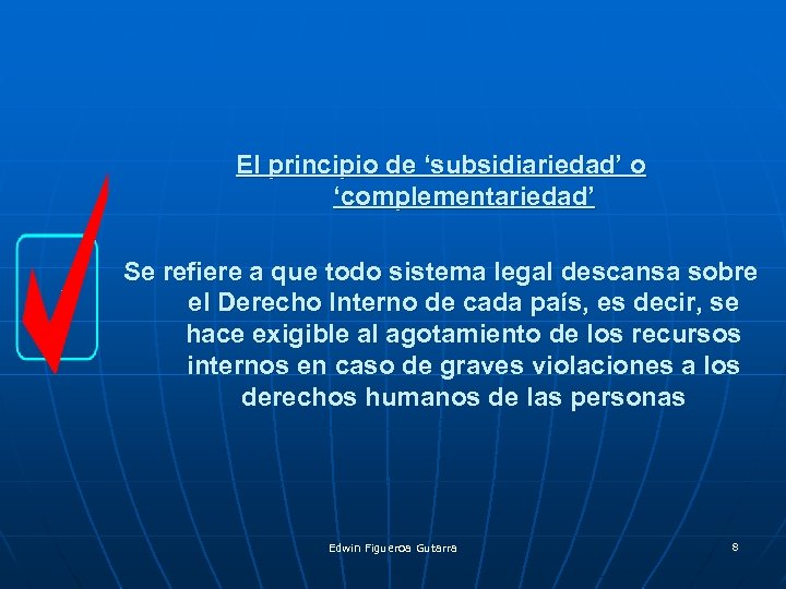 El principio de ‘subsidiariedad’ o ‘complementariedad’ Se refiere a que todo sistema legal descansa