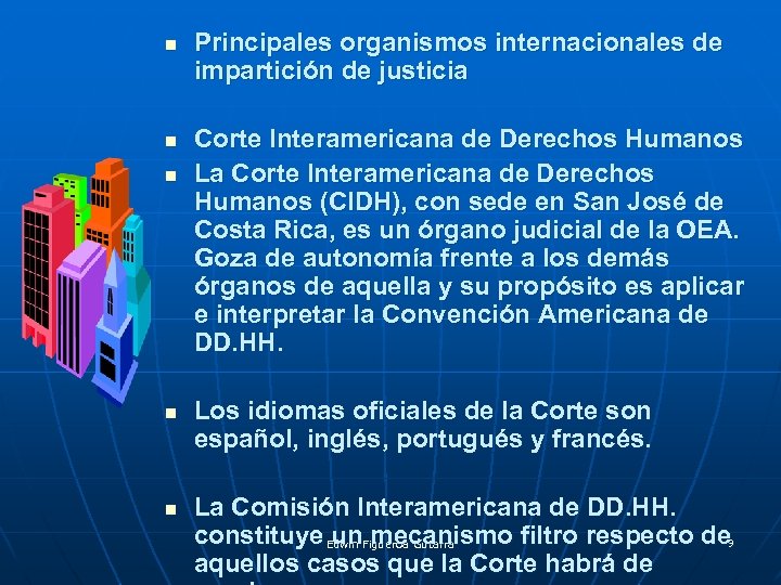 n n n Principales organismos internacionales de impartición de justicia Corte Interamericana de Derechos
