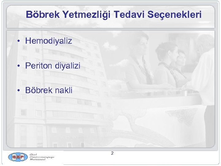 Böbrek Yetmezliği Tedavi Seçenekleri • Hemodiyaliz • Periton diyalizi • Böbrek nakli 2 