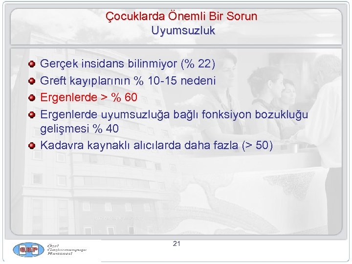 Çocuklarda Önemli Bir Sorun Uyumsuzluk Gerçek insidans bilinmiyor (% 22) Greft kayıplarının % 10