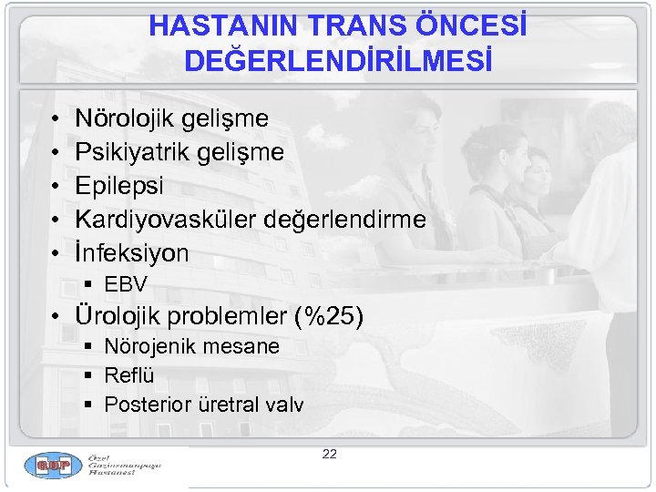 HASTANIN TRANS ÖNCESİ DEĞERLENDİRİLMESİ • • • Nörolojik gelişme Psikiyatrik gelişme Epilepsi Kardiyovasküler değerlendirme