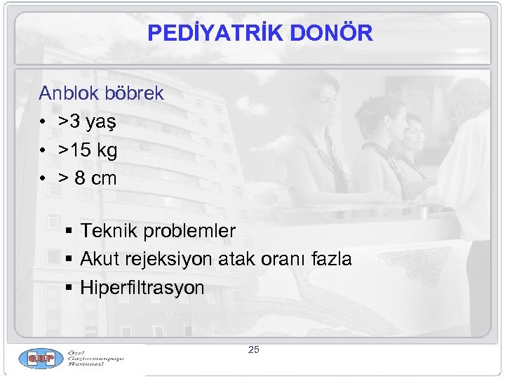 PEDİYATRİK DONÖR Anblok böbrek • >3 yaş • >15 kg • > 8 cm